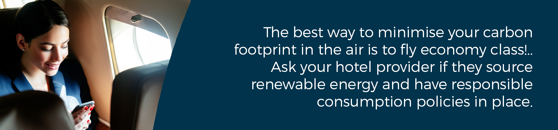 Banner - "The best way to minimise your carbon footprint in the air is to fly economy class...ask your hotel provider if they source renewable energy and have responsible consumption policies in place"