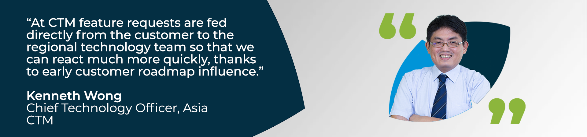 Banner - "At CTM, feature requests are fed directly from the customer to the regional technology team so that we can react much more quickly, thanks to early customer roadmap influence" - CTM Asia's Chief Technology Officer quote