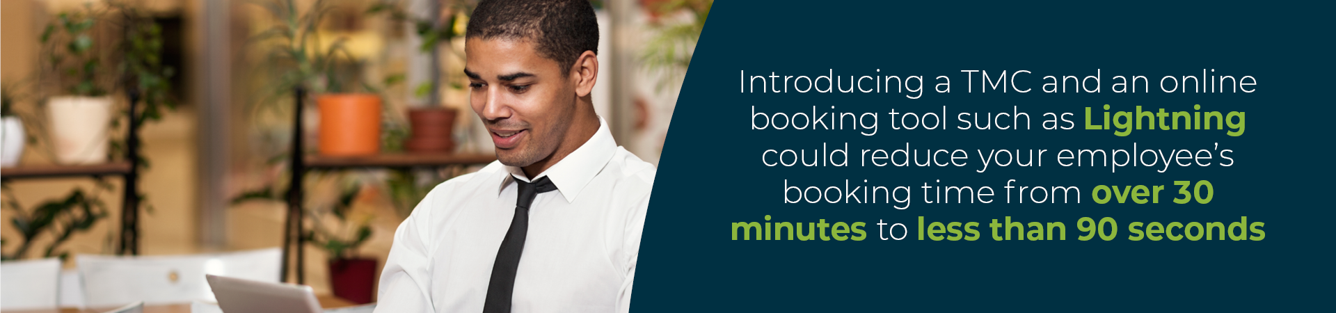 Banner - "Introducing a TMC and an online booking tool such as Lightning could reduce your employee's booking time from over 30 minutes to less than 90 seconds